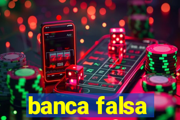 banca falsa